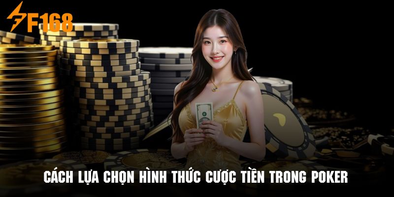 Những sự lựa chọn hình thức cược tiền trong Poker cho từng thành viên